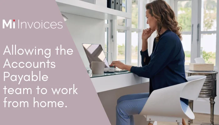 Allowing the Accounts Payable team to work from home delivers business benefits and efficiencies